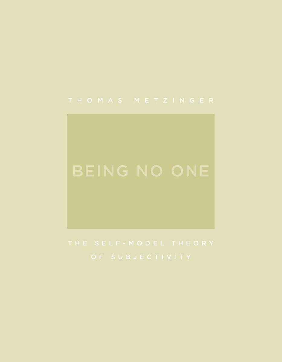 Быть никем. Теория самомоделирования субъективности - Томас Метцингер